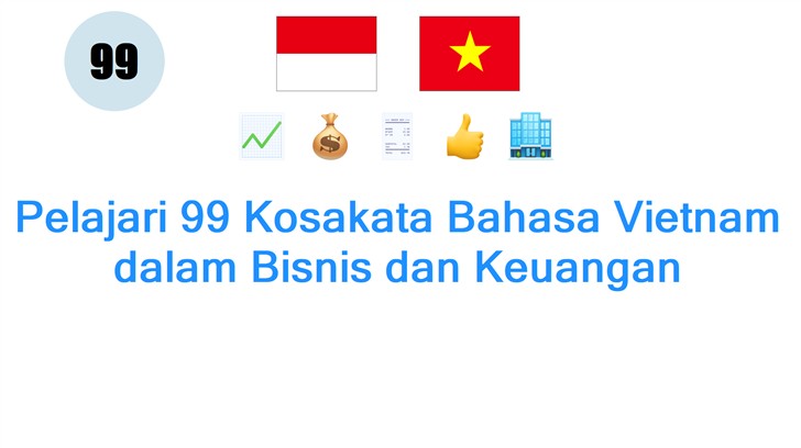Pelajari 99 Kosakata Bahasa Vietnam dalam Bisnis dan Keuangan